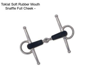 Toklat Soft Rubber Mouth Snaffle Full Cheek -