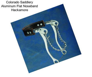 Colorado Saddlery Aluminum Flat Noseband Hackamore