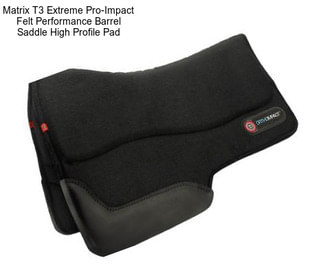 Matrix T3 Extreme Pro-Impact Felt Performance Barrel Saddle High Profile Pad