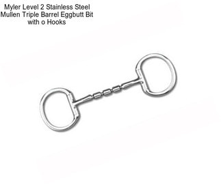 Myler Level 2 Stainless Steel Mullen Triple Barrel Eggbutt Bit with o Hooks