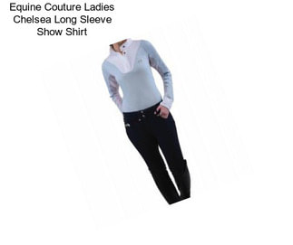 Equine Couture Ladies Chelsea Long Sleeve Show Shirt