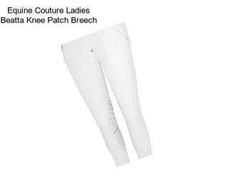 Equine Couture Ladies Beatta Knee Patch Breech