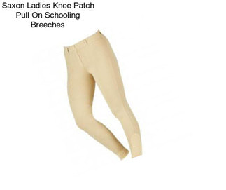 Saxon Ladies Knee Patch Pull On Schooling Breeches