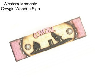 Western Moments Cowgirl Wooden Sign