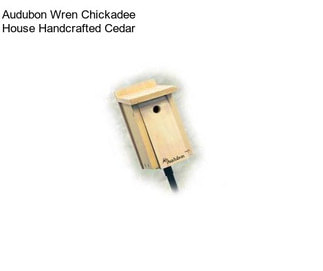 Audubon Wren Chickadee House Handcrafted Cedar