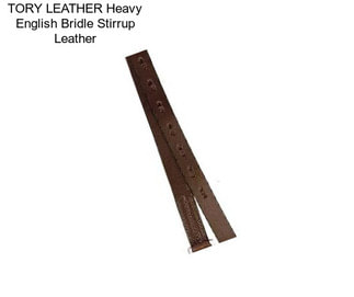 TORY LEATHER Heavy English Bridle Stirrup Leather