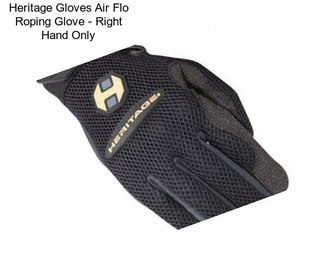 Heritage Gloves Air Flo Roping Glove - Right Hand Only