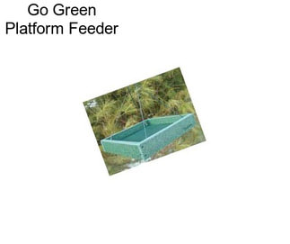 Go Green Platform Feeder