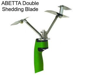 ABETTA Double Shedding Blade