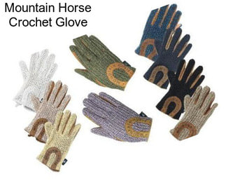 Mountain Horse Crochet Glove