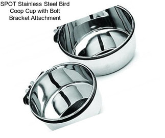 SPOT Stainless Steel Bird Coop Cup with Bolt Bracket Attachment