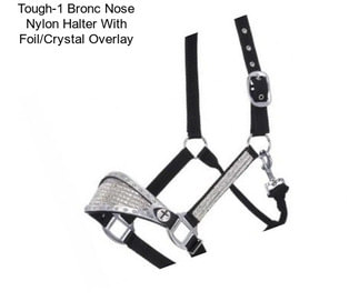 Tough-1 Bronc Nose Nylon Halter With Foil/Crystal Overlay