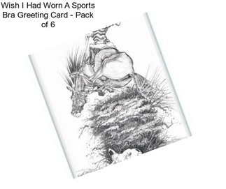 Wish I Had Worn A Sports Bra Greeting Card - Pack of 6