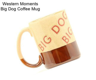 Western Moments Big Dog Coffee Mug