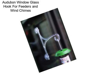 Audubon Window Glass Hook For Feeders and Wind Chimes