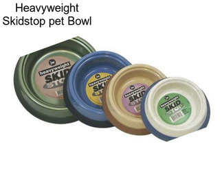 Heavyweight Skidstop pet Bowl