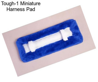 Tough-1 Miniature Harness Pad