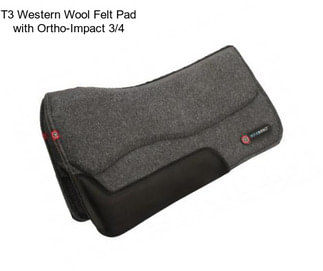 T3 Western Wool Felt Pad with Ortho-Impact 3/4\