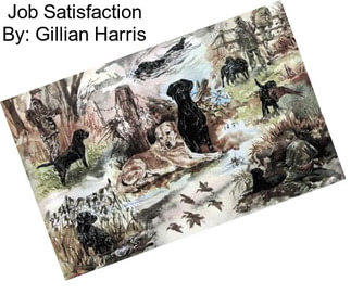 Job Satisfaction By: Gillian Harris