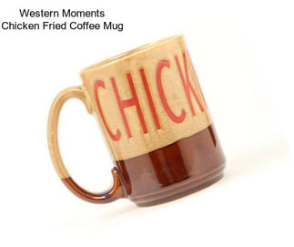 Western Moments Chicken Fried Coffee Mug