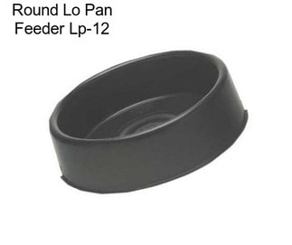 Round Lo Pan Feeder Lp-12