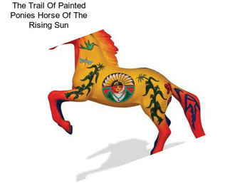 The Trail Of Painted Ponies Horse Of The Rising Sun