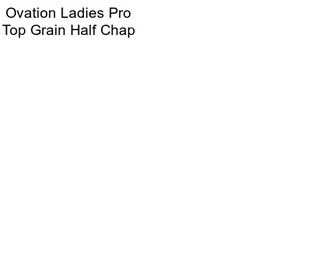 Ovation Ladies Pro Top Grain Half Chap