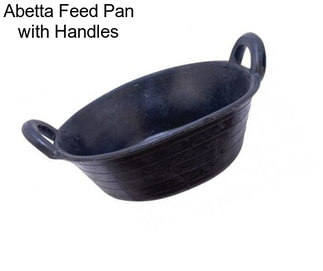 Abetta Feed Pan with Handles