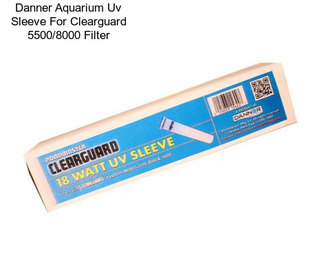 Danner Aquarium Uv Sleeve For Clearguard 5500/8000 Filter