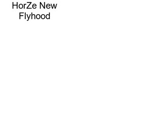 HorZe New Flyhood