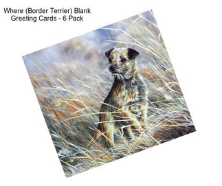 Where (Border Terrier) Blank Greeting Cards - 6 Pack