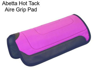 Abetta Hot Tack Aire Grip Pad