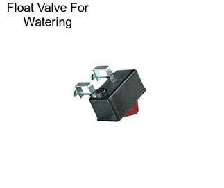 Float Valve For Watering