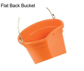 Flat Back Bucket