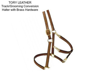 TORY LEATHER Track/Grooming Conversion Halter with Brass Hardware
