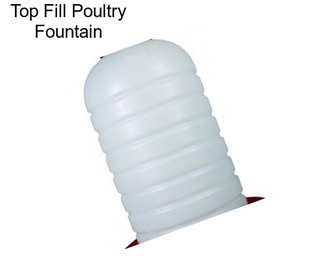 Top Fill Poultry Fountain