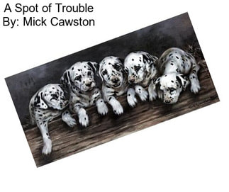 A Spot of Trouble By: Mick Cawston