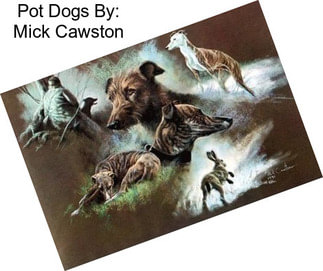 Pot Dogs By: Mick Cawston
