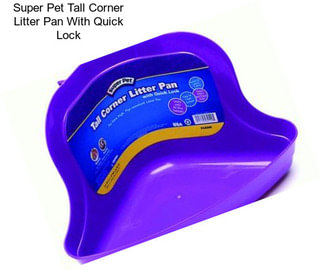 Super Pet Tall Corner Litter Pan With Quick Lock