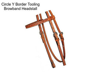 Circle Y Border Tooling Browband Headstall