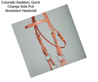 Colorado Saddlery Quick Change Side Pull Noseband Headstall