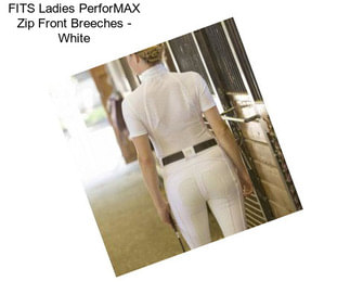 FITS Ladies PerforMAX Zip Front Breeches - White