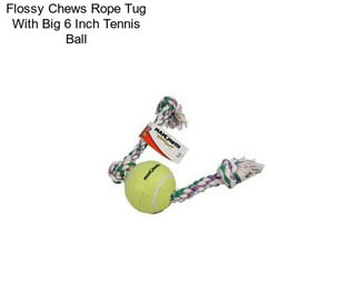 Flossy Chews Rope Tug With Big 6 Inch Tennis Ball