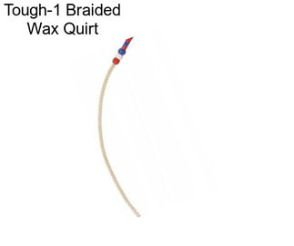 Tough-1 Braided Wax Quirt