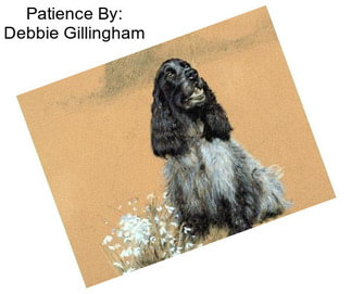 Patience By: Debbie Gillingham