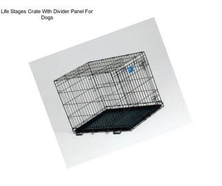 Life Stages Crate With Divider Panel For Dogs