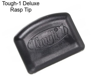 Tough-1 Deluxe Rasp Tip