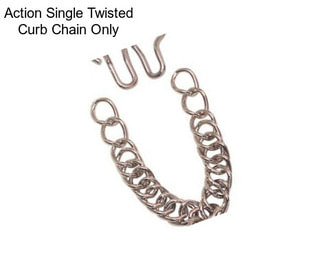 Action Single Twisted Curb Chain Only