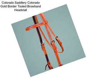 Colorado Saddlery Colorado Gold Border Tooled Browband Headstall