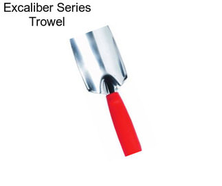 Excaliber Series Trowel